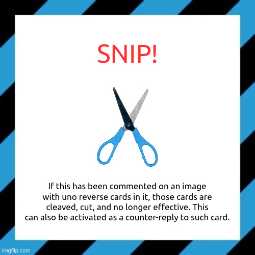 snip! | image tagged in snip | made w/ Imgflip meme maker