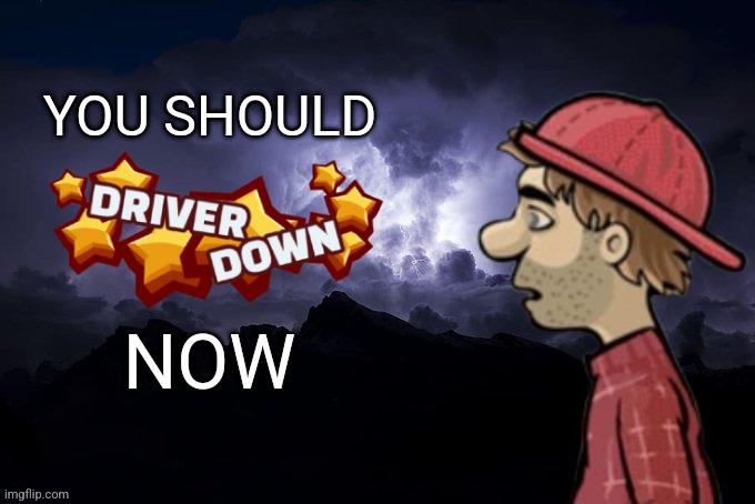 YOU SHOULD; NOW | made w/ Imgflip meme maker