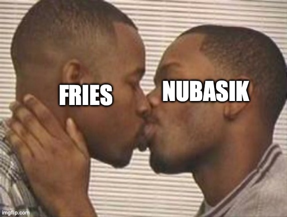 Tako note huge W | NUBASIK; FRIES | image tagged in 2 gay black mens kissing | made w/ Imgflip meme maker