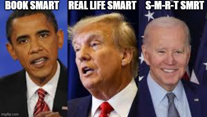 Joe Biden - A Failed Presidency | BOOK SMART     REAL LIFE SMART     S-M-R-T SMRT | image tagged in obama,trump,biden,smart,joe biden,presidents | made w/ Imgflip meme maker