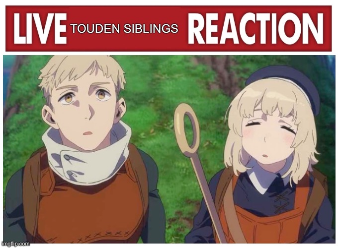 Live reaction | TOUDEN SIBLINGS | image tagged in live reaction,memes,dungeon meshi,anime meme,shitpost,funny memes | made w/ Imgflip meme maker