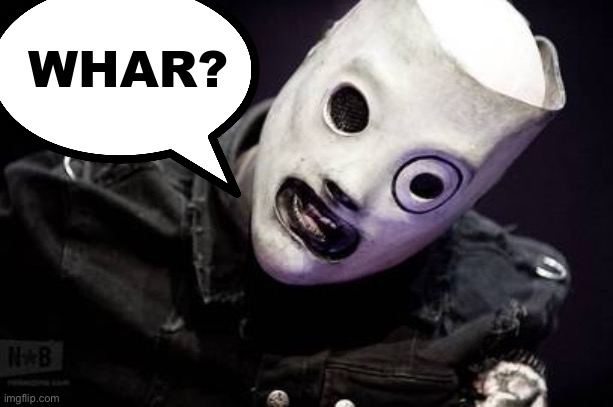 corey taylor whar | image tagged in corey taylor whar,stonedyeet | made w/ Imgflip meme maker