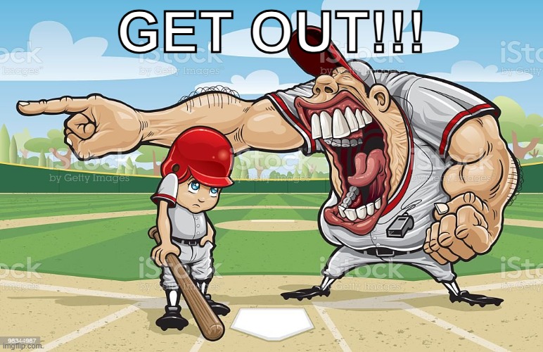 Baseball coach yelling at kid | GET OUT!!! | image tagged in baseball coach yelling at kid | made w/ Imgflip meme maker