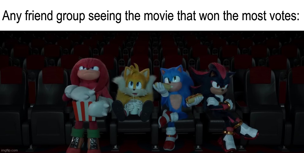 Suck it up, runner-up | Any friend group seeing the movie that won the most votes: | image tagged in memes,sonic the hedgehog,fun,relatable,friendship | made w/ Imgflip meme maker