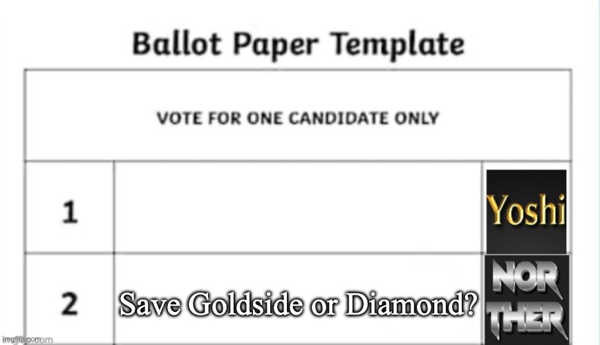 Yoshi x Norther shared temp | Save Goldside or Diamond? | image tagged in yoshi x norther shared temp,voting game s3 | made w/ Imgflip meme maker