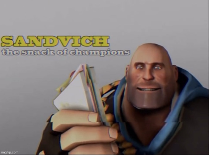 image tagged in sandvich the snack of champions | made w/ Imgflip meme maker