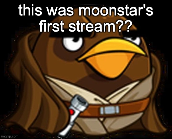 Moa Windu | this was moonstar's first stream?? | image tagged in moa windu | made w/ Imgflip meme maker