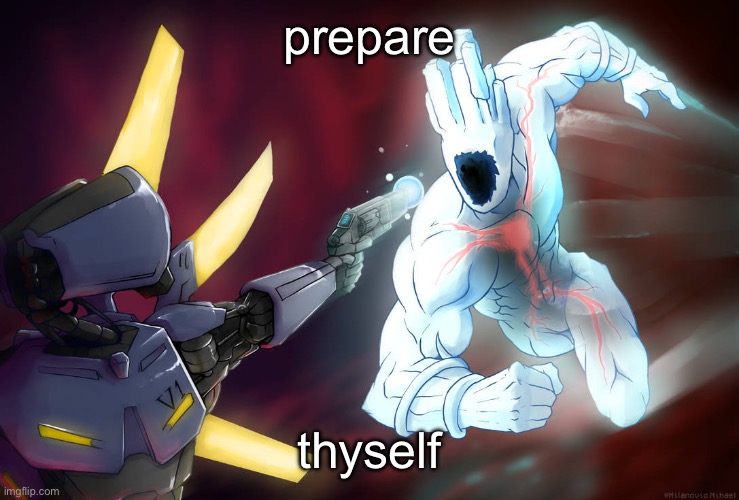 Prepare thyself | prepare thyself | image tagged in prepare thyself | made w/ Imgflip meme maker