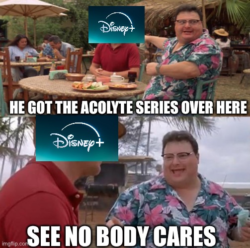 Jurassic Park | HE GOT THE ACOLYTE SERIES OVER HERE; SEE NO BODY CARES | image tagged in jurassic park | made w/ Imgflip meme maker