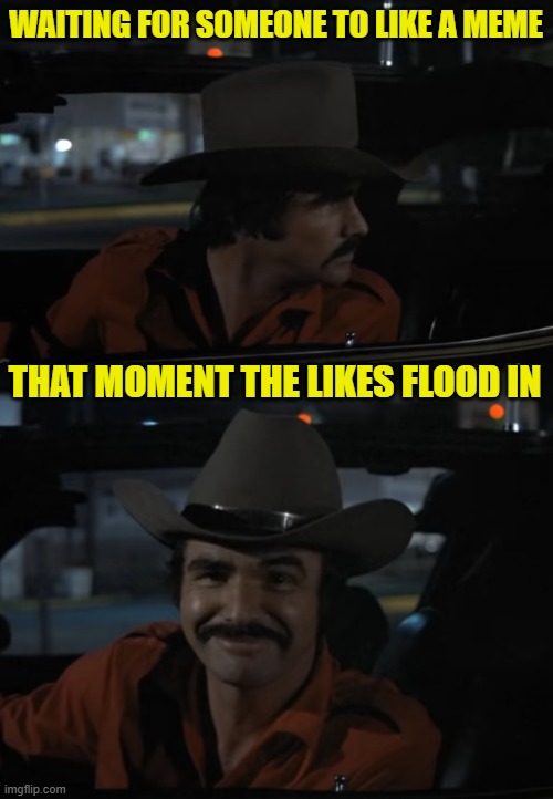 WAITING FOR SOMEONE TO LIKE A MEME THAT MOMENT THE LIKES FLOOD IN | made w/ Imgflip meme maker