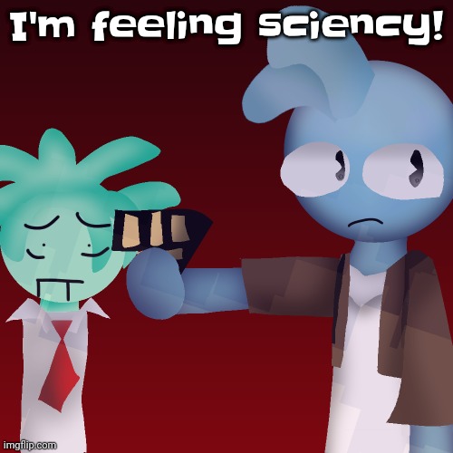 I feel like a nerd emoji rn | I'm feeling sciency! | image tagged in violents drawn by tweak | made w/ Imgflip meme maker