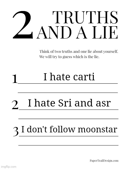 It isn't that hard | I hate carti; I hate Sri and asr; I don't follow moonstar | image tagged in 2 truths and a lie | made w/ Imgflip meme maker