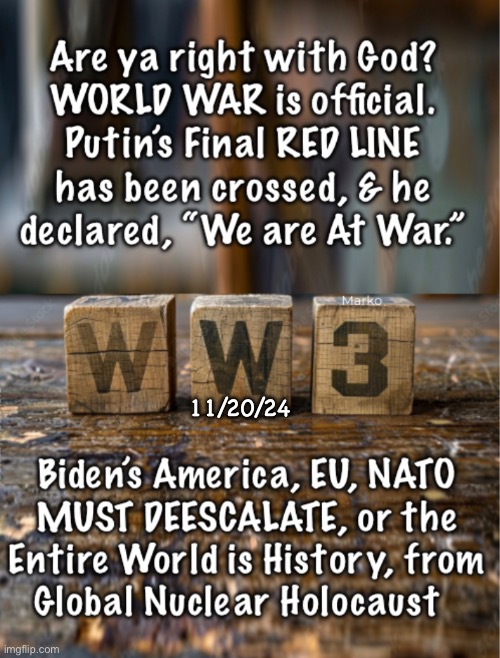 It’s been going on, since September.  NOW, it’s OFFICIAL | 11/20/24 | image tagged in memes,world war will turn nuclear,not limited but full on,better be right with god,you can thank all fvckin fjb voters | made w/ Imgflip meme maker