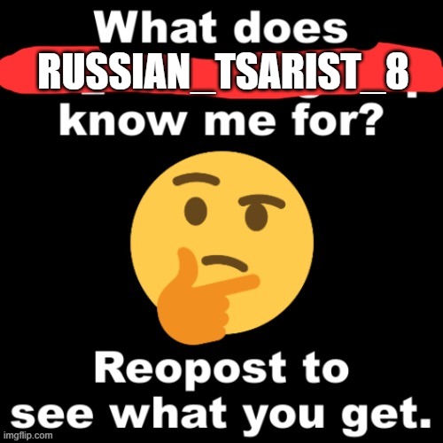 what does x know me for | RUSSIAN_TSARIST_8 | image tagged in what does x stream know me for | made w/ Imgflip meme maker