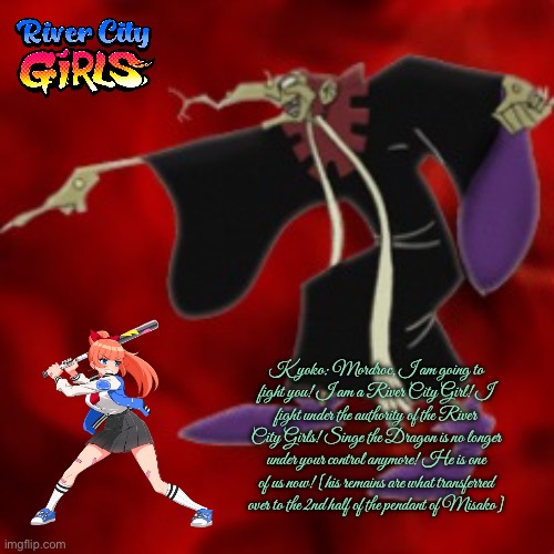 Kyoko Fights Mordroc | Kyoko: Mordroc, I am going to fight you! I am a River City Girl! I fight under the authority of the River City Girls! Singe the Dragon is no longer under your control anymore! He is one of us now! [his remains are what transferred over to the 2nd half of the pendant of Misako] | image tagged in video games,videogames,videogame,video game,japanese,japan | made w/ Imgflip meme maker