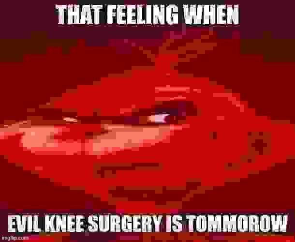 evil knee surgery | image tagged in evil knee surgery | made w/ Imgflip meme maker