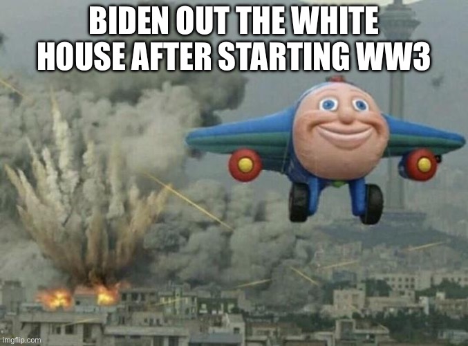 I’m out | BIDEN OUT THE WHITE HOUSE AFTER STARTING WW3 | image tagged in toy plane bombing city | made w/ Imgflip meme maker