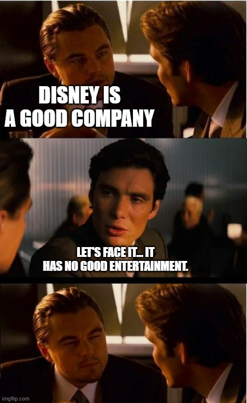 Son of IRA murder victim calls Disney drama 'horrendous' (BBC, 21/11/2024) | DISNEY IS A GOOD COMPANY; LET'S FACE IT... IT HAS NO GOOD ENTERTAINMENT. | image tagged in memes,inception,disney | made w/ Imgflip meme maker