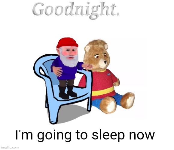 Yeah | I'm going to sleep now | made w/ Imgflip meme maker