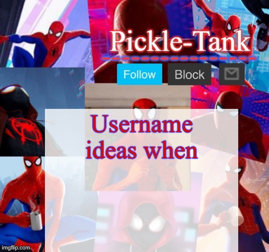Pickle-Tank but he's in the spider verse | Username ideas when | image tagged in pickle-tank but he's in the spider verse | made w/ Imgflip meme maker