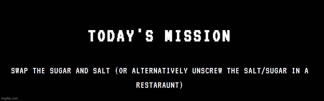 Today's Mission | made w/ Imgflip meme maker