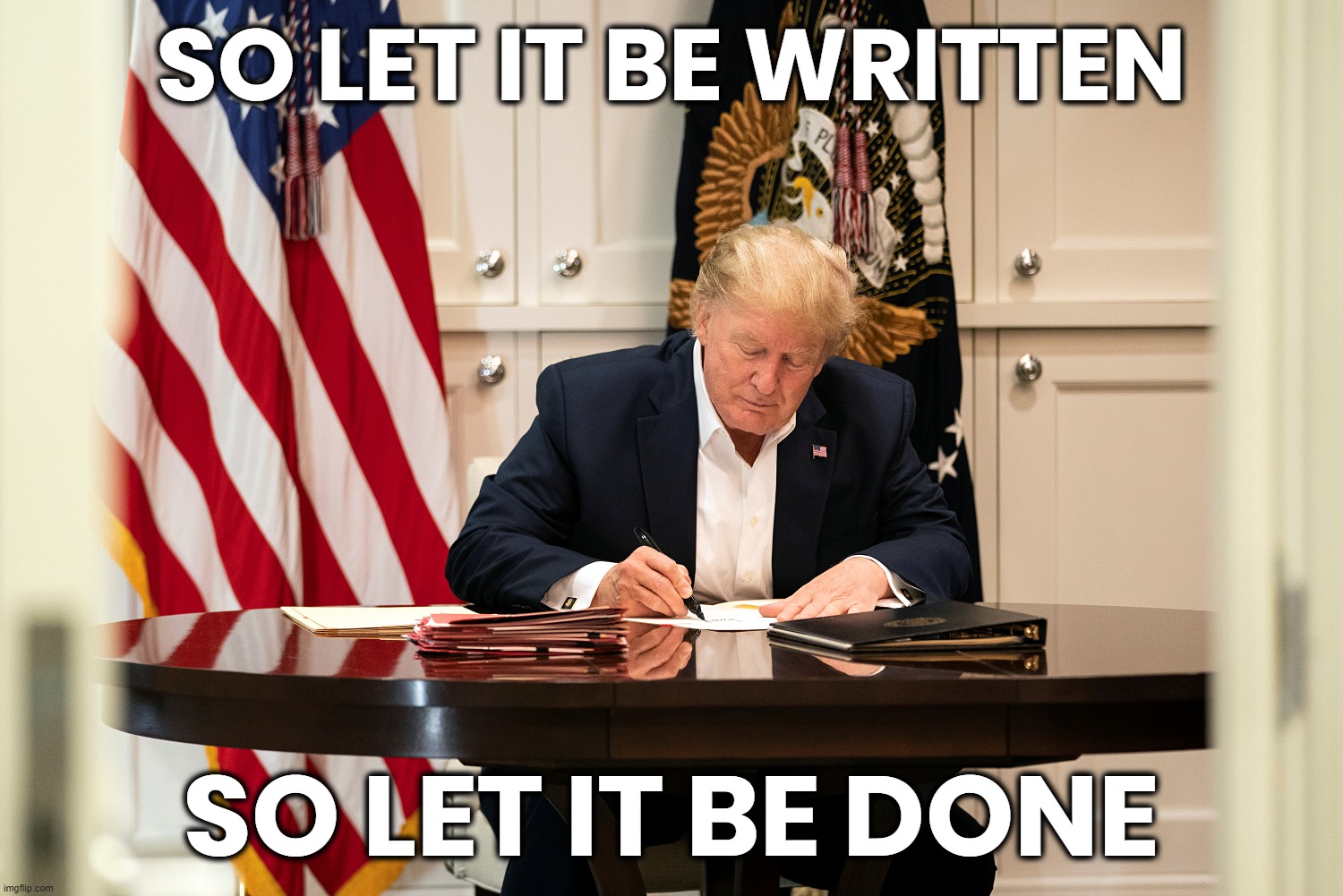 REGULATING REGULATIONS | SO LET IT BE WRITTEN; SO LET IT BE DONE | image tagged in trump,written,done,so let it be,clean up | made w/ Imgflip meme maker