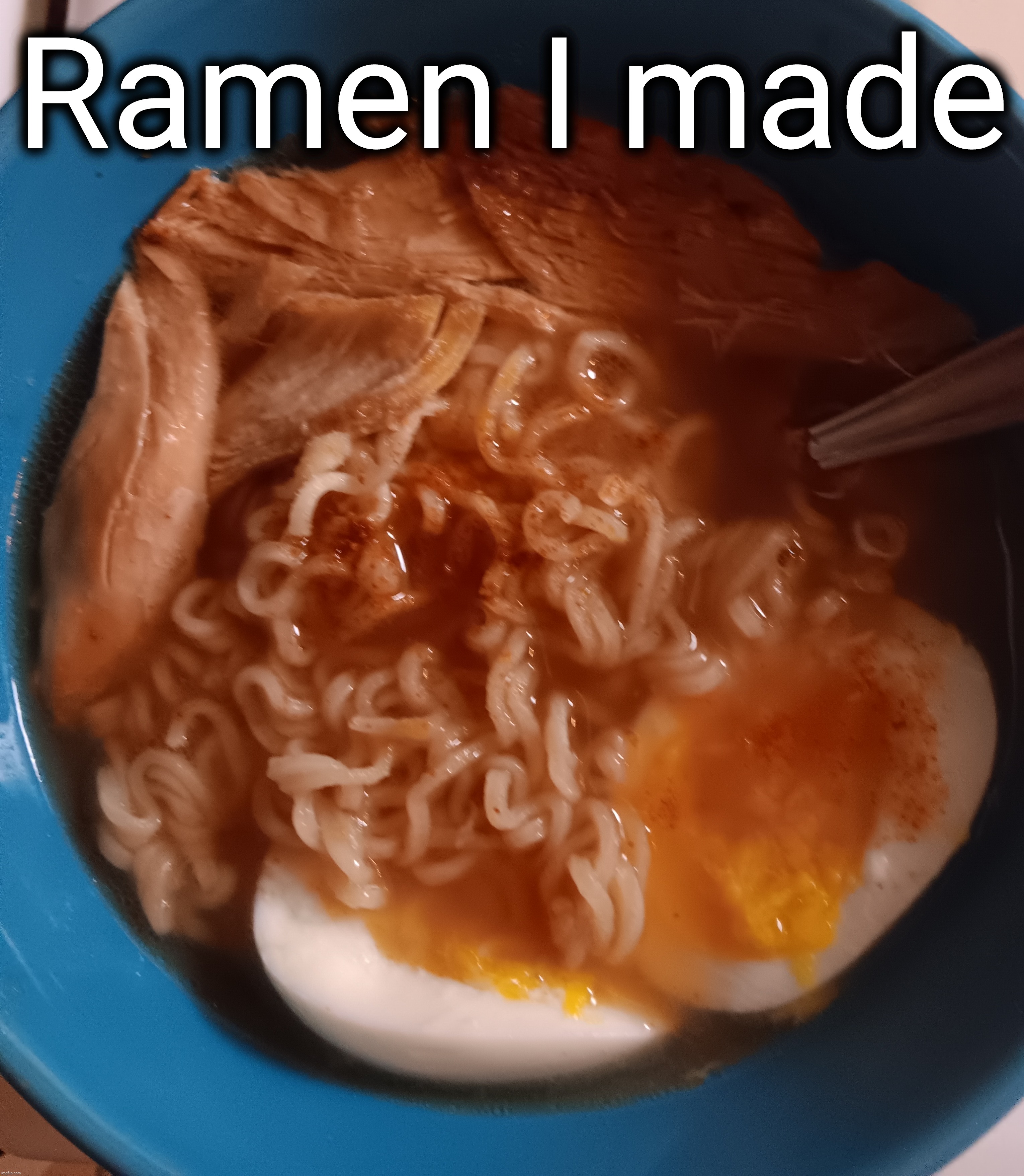 Ramen I made | made w/ Imgflip meme maker