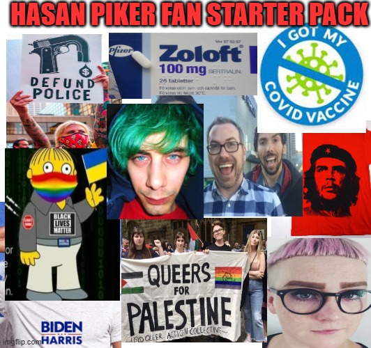 Hasan Piker average viewer starter pack | HASAN PIKER FAN STARTER PACK | image tagged in hasan piker,sjw,stupid liberals,anti psychotics | made w/ Imgflip meme maker