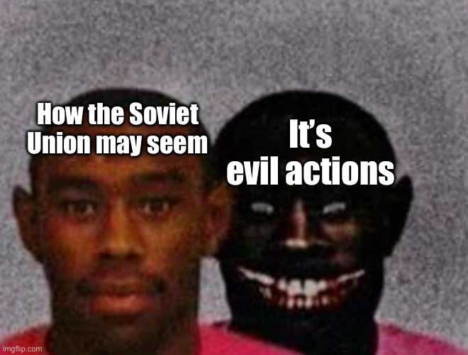 The Bolsheviks were vile | How the Soviet Union may seem; It’s evil actions | image tagged in good tyler and bad tyler | made w/ Imgflip meme maker