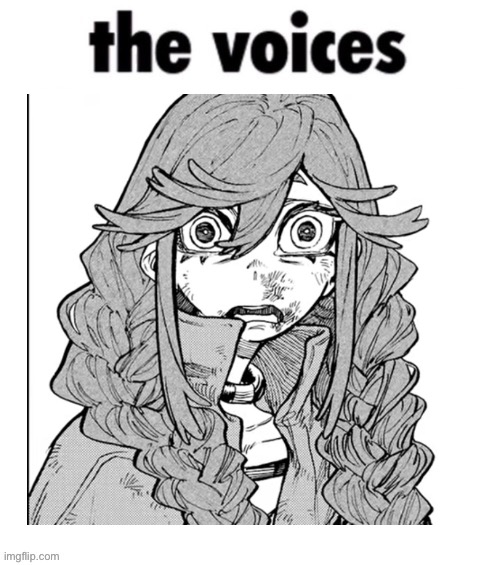 The Voices | image tagged in the voices,memes,schizo,shitpost,funny memes,lol | made w/ Imgflip meme maker