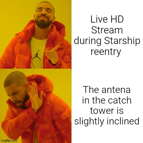 SpaceX booster catch | Live HD Stream during Starship reentry; The antena in the catch tower is slightly inclined | image tagged in drake hotline bling reversed | made w/ Imgflip meme maker