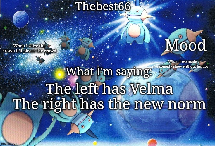 Marshtomp template thebest66 | What if we made a comedy show without humor; The left has Velma
The right has the new norm | image tagged in marshtomp template thebest66 | made w/ Imgflip meme maker