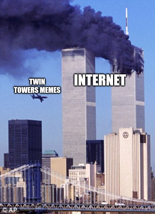 #loweffortjokes | TWIN TOWERS MEMES; INTERNET | image tagged in twin tower style,911 9/11 twin towers impact,twin towers,funny,memes,meme | made w/ Imgflip meme maker