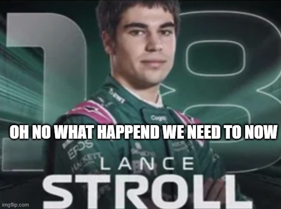 Stoll | OH NO WHAT HAPPEND WE NEED TO NOW | image tagged in lancestrolled | made w/ Imgflip meme maker