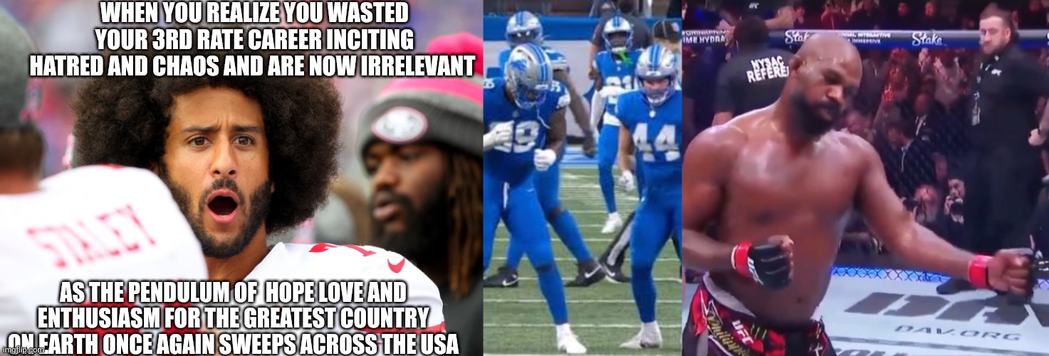 Trump dance nfl ufc usa | WHEN YOU REALIZE YOU WASTED YOUR 3RD RATE CAREER INCITING HATRED AND CHAOS AND ARE NOW IRRELEVANT; AS THE PENDULUM OF  HOPE LOVE AND ENTHUSIASM FOR THE GREATEST COUNTRY ON EARTH ONCE AGAIN SWEEPS ACROSS THE USA | made w/ Imgflip meme maker