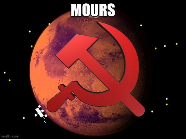 Mours. | MOURS | image tagged in mars,space | made w/ Imgflip meme maker