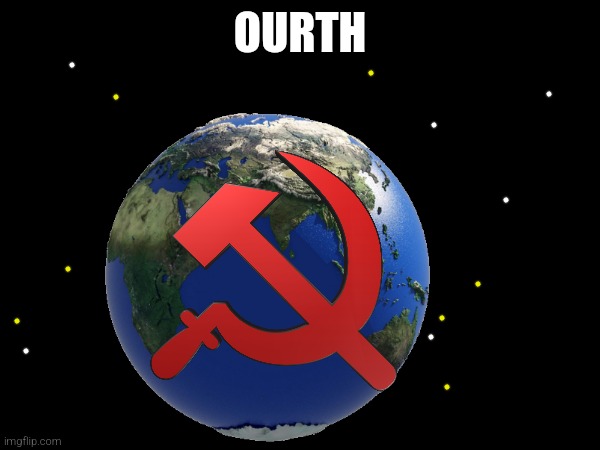 Ourth. | OURTH | image tagged in earth,space | made w/ Imgflip meme maker