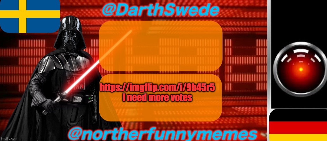 DarthSwede x Northerfunnymemes shared temp | https://imgflip.com/i/9b45r5
I need more votes | image tagged in darthswede x northerfunnymemes shared temp | made w/ Imgflip meme maker