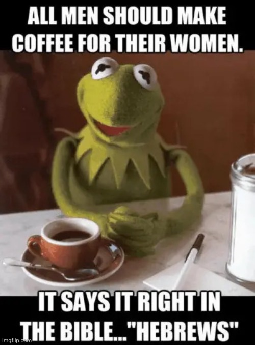 All Men | image tagged in all men,muppet,kermit,coffee,cute | made w/ Imgflip meme maker