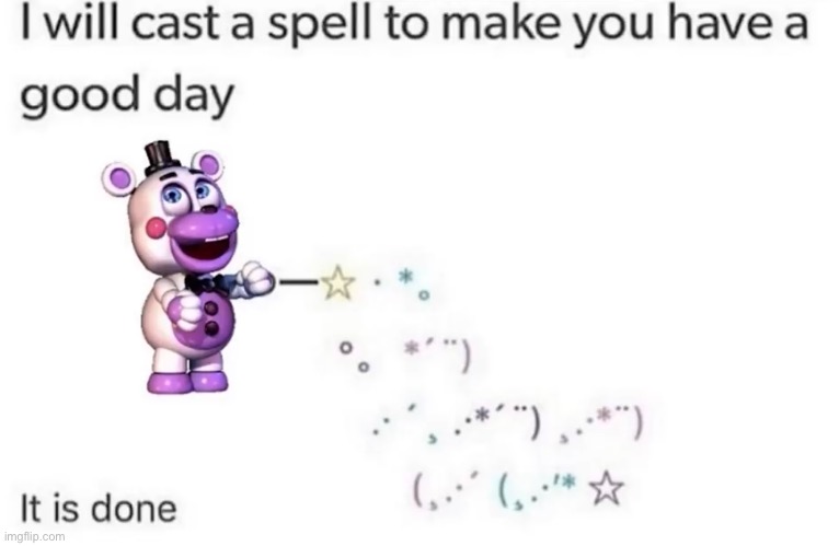 HAVE A GOOD DAY EVERYONE (A FNAF Meme a Day: Day 225) | image tagged in fnaf,a fnaf meme a day | made w/ Imgflip meme maker