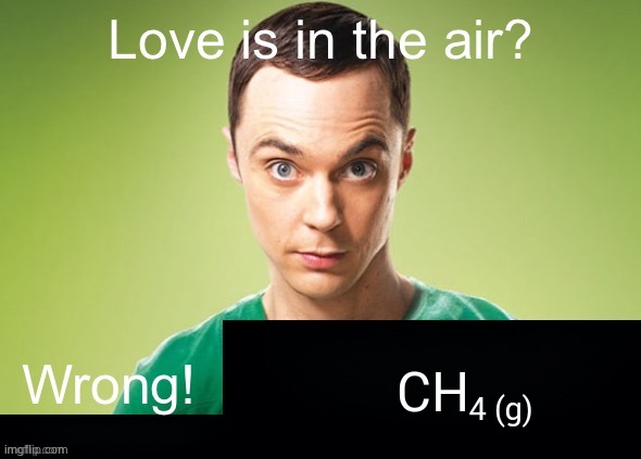 Methan | CH; 4 (g) | image tagged in love is in the air wrong x | made w/ Imgflip meme maker