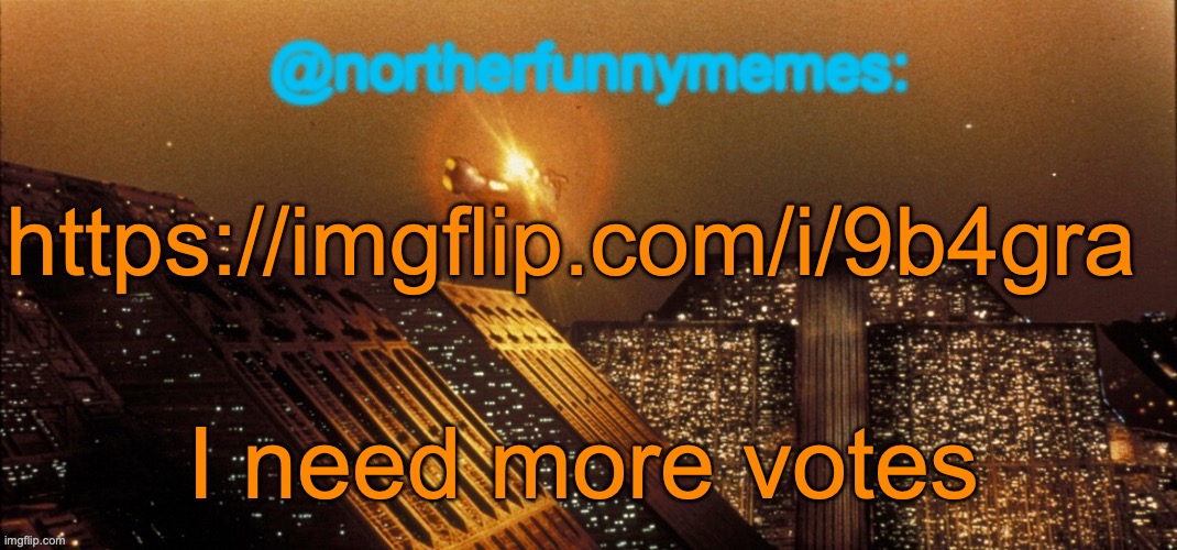 I will change a thing in S4 so there will be less vote plugs | https://imgflip.com/i/9b4gra; I need more votes | image tagged in northerfunnymemes announcement template | made w/ Imgflip meme maker