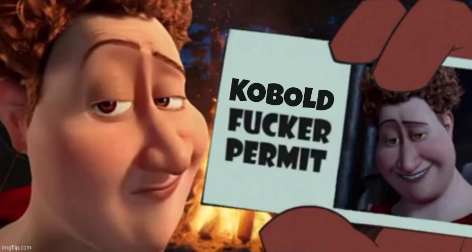 KOBOLD | image tagged in fucker permit | made w/ Imgflip meme maker