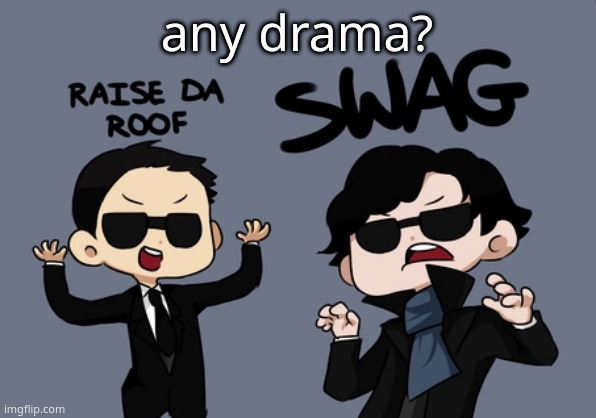 Sherlock and Moriarty | any drama? | image tagged in sherlock and moriarty | made w/ Imgflip meme maker