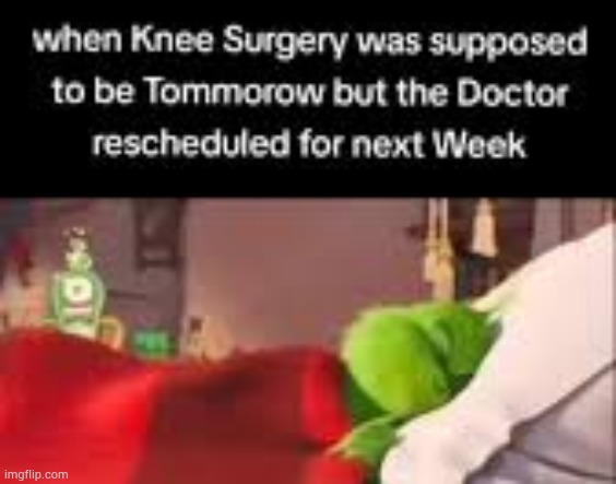 image tagged in knee surgery | made w/ Imgflip meme maker