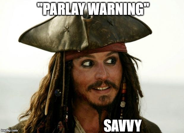 Parlay Warning Savvy | "PARLAY WARNING"; SAVVY | image tagged in jack sparrow,safety first,warning,savvy | made w/ Imgflip meme maker