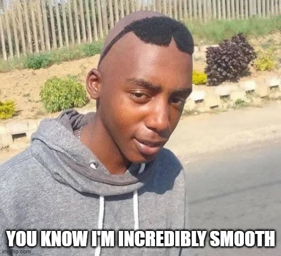 I Wear My Sunglasses | YOU KNOW I'M INCREDIBLY SMOOTH | image tagged in unsee juice | made w/ Imgflip meme maker