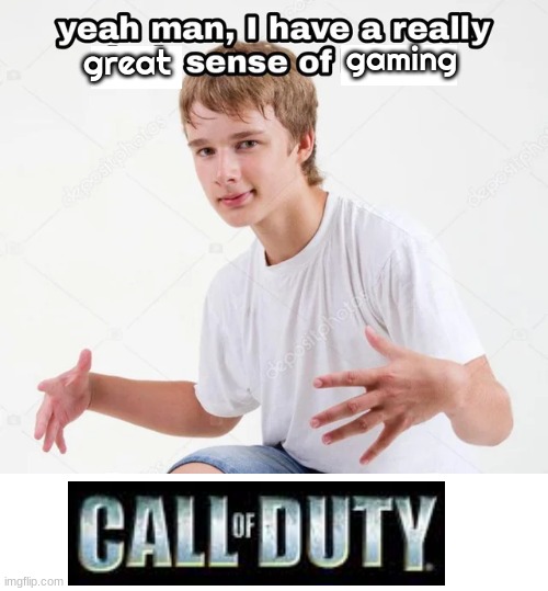 yeah man, I have a really x sense of humor | gaming; great | image tagged in yeah man i have a really x sense of humor | made w/ Imgflip meme maker