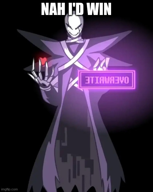 Xgaster | NAH I'D WIN | image tagged in xgaster | made w/ Imgflip meme maker