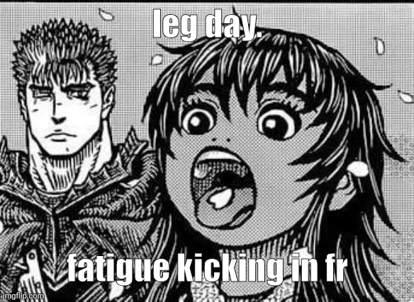 Casca :3 | leg day. fatigue kicking in fr | image tagged in casca 3 | made w/ Imgflip meme maker